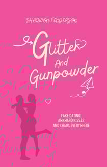 Glitter And Gunpowder: Fake Dating, Awkward Kisses, And A Chaos Everywhere