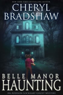 Belle Manor Haunting - Addison Lockhart Paranormal Suspense, #4