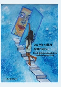 An mir selbst wachsen...! - Durch Selbstachtsamkeit zu mehr Lebensqualität