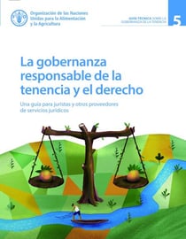 La gobernanza responsable de la tenencia y el derecho: Una guía para juristas y otros proveedores de servicios jurídicos