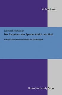 Die Anaphora der Apostel Addai und Mari - Ausdrucksform einer eucharistischen Ekklesiologie