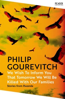We Wish to Inform You That Tomorrow We Will Be Killed With Our Families - Picador Classic