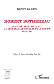 Robert Bothereau - Du secrétariat de la CGT au secrétariat général de la CGT-FO (1933-1963)