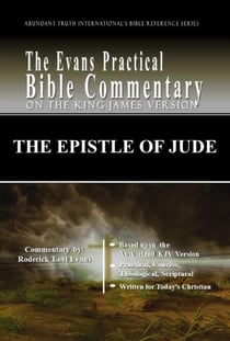 The Epistle of Jude: The Evans Practical Bible Commentary - Abundant Truth International's Bible Reference Series, #2