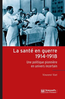 La santé en guerre, 1914-1918 - Une politique pionnière en univers incertain