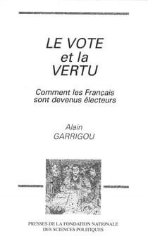 Le vote et la vertu - Comment les Français sont devenus électeurs