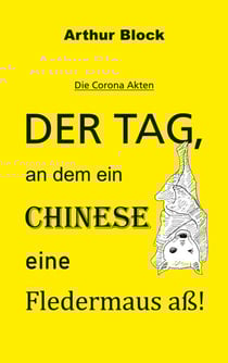 Der Tag, an dem ein Chinese eine Fledermaus aß! - Die Corona Akten