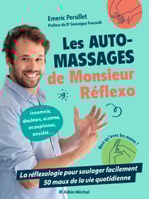 Les Auto-massages de monsieur Réflexo - La réflexologie pour soulager facilement 50 maux de la vie quotidienne