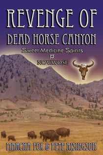 The Revenge of Dead Horse Canyon: Sweet Medicine Spirits - Novavose - Dead Horse Canyon Saga, #3