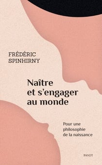 Naître et s'engager au monde - Pour une philosophie de la naissance