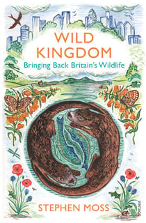 Wild Kingdom - Bringing Back Britain's Wildlife