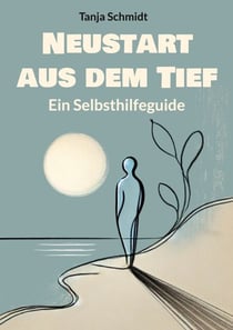 Neustart aus dem Tief - Ein Selbsthilfeguide