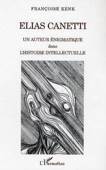 Elias Canetti - Un auteur énigmatique dans l'histoire intellectuelle