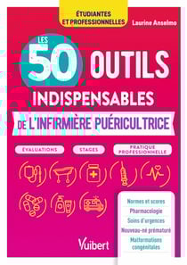 Les 50 outils indispensables de l'infirmière puéricultrice - Evaluations - Stages - Pratique professionnelle