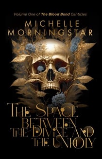 The Space Between the Divine and the Unholy - The Blood Bond Canticles, #1