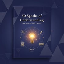 50 Sparks of Understanding: Learning Trough Practice