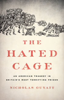 The Hated Cage - An American Tragedy in Britain's Most Terrifying Prison