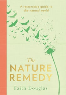 The Nature Remedy - A restorative guide to the natural world