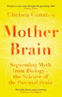 Mother Brain - Separating Myth from Biology – the Science of the Parental Brain