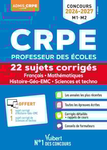 CRPE 2026-2027 (M1. M2) - Français, Mathématiques, Histoire-Géo-EMC, Sciences et techno - 22 sujets corrigés - Annales 2025 incluses