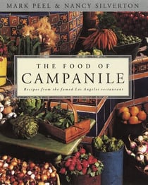 The Food of Campanile - Recipes from the Famed Los Angeles Restaurant: A Cookbook