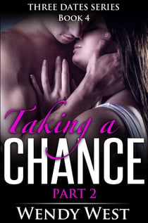 Taking a Chance Part 2 (Three Dates Series Book 4) - Three Dates Series, #4