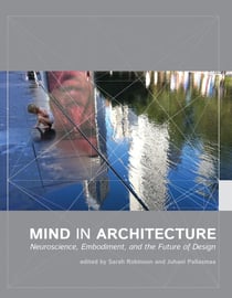 Mind in Architecture - Neuroscience, Embodiment, and the Future of Design