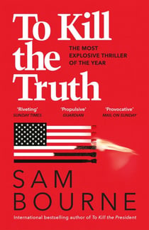 To Kill the Truth - an explosive political thriller