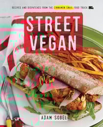 Street Vegan - Recipes and Dispatches from The Cinnamon Snail Food Truck: A Cookbook