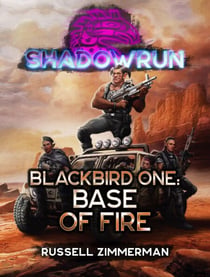 Shadowrun: Blackbird One: Base of Fire - Shadowrun