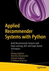 Applied Recommender Systems with Python - Build Recommender Systems with Deep Learning, NLP and Graph-Based Techniques