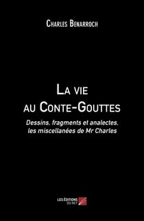 La vie au Conte-Gouttes - Dessins, fragments et analectes, les miscellanées de Mr Charles