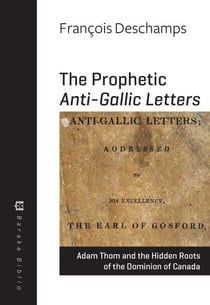 The Prophetic Anti-Gallic Letters - Adam Thom and the Hidden Roots of the Dominion of Canada