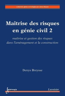 Maîtrise des risques en génie civil 2 - Maîtrise et gestion des risques dans l'aménagement et la construction
