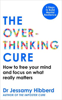 The Overthinking Cure - How to free your mind and focus on what really matters