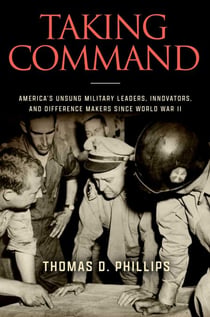 Taking Command - America's Unsung Military Leaders, Innovators, and Difference Makers Since World War II