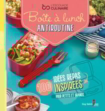 Boîte à lunch antiroutine - 100 idées repas inspirées pour petits et grands