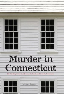 Murder in Connecticut - The Shocking Crime That Destroyed a Family and United a Community