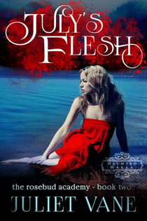 July's Flesh - Haunted Halls: Rosebud Academy, #2
