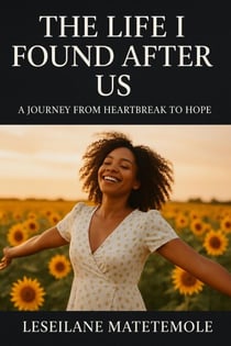 THE LIFE I FOUND AFTER US - Healing After Heartbreak – follows the journey of rediscovery and self-love after loss., #1