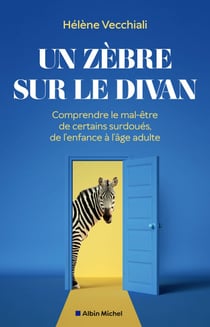 Un zèbre sur le divan - Comprendre le mal-être de certains surdoués, de l'enfance à l'âge adulte