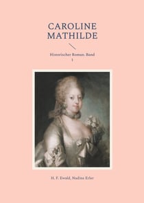 Caroline Mathilde - Historischer Roman. Band 1