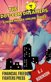The Dot-Com Dreamers - A Make Money Online Series, #1