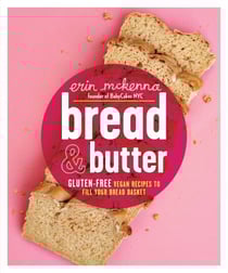 Bread &amp; Butter - Gluten-Free Vegan Recipes to Fill Your Bread Basket: A Baking Book