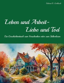 Leben und Arbeit - Liebe und Tod - Geschichtsbuch zum Verschenken oder Selber Lesen