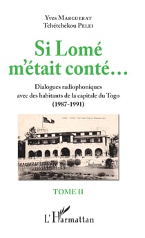 Si Lomé m'était conté... Tome II - Dialogues radiophoniques avec des habitants de la capitale du Togo (1987-1991)