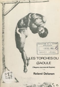 Les torches du Gaoulé - Nègres-marrons de Guyane