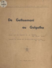 De Gethsemani au Golgotha - Étude sur le mystère de la Passion, suivie d'un exposé sur le symbolisme de la Croix
