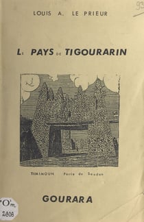 Le pays de Tigourarin - Petite monographie du Gourara. Suivi de Exposé sur les populations sahariennes du Touat