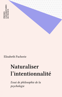Naturaliser l'intentionnalité - Essai de philosophie de la psychologie